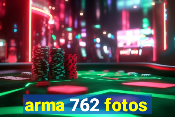 arma 762 fotos